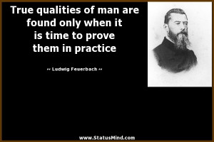 True qualities of man are found only when it is time to prove them in ...