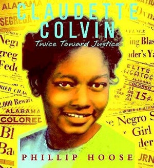 Claudette Colvin: Twice Toward Justic e by Phillip M. Hoose (hardcover ...