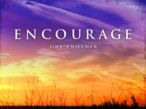 Encourage and Lift Up !!