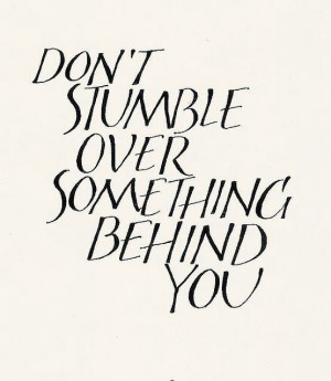 Don't stumble over something behind you.