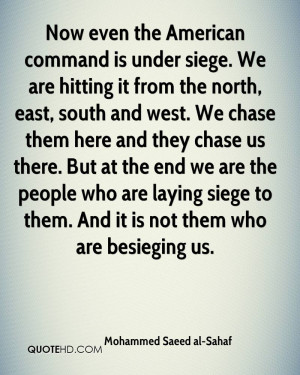 Now even the American command is under siege. We are hitting it from ...