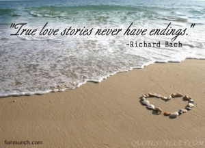 True love stories never have endings. - Richard Bach