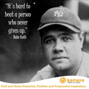 Babe Ruth, one of the greatest baseball players of all time, sums it ...