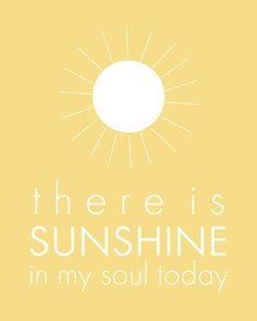 There is Sunshine in My Soul Today - 8x10 printable graphic art ...