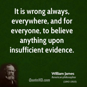 ... , and for everyone, to believe anything upon insufficient evidence