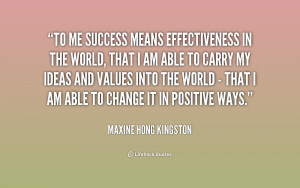 Quotes Effectiveness ~ To me success means effectiveness in the world ...