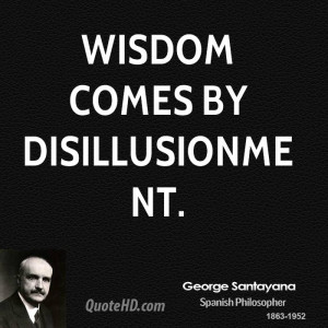 Wisdom Comes Disillusionment