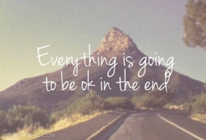 Everything is going to be okay in the end