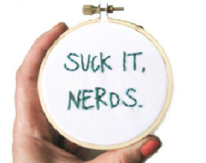 Liz Lemon Embroidery Hoop Art : Suc k it, Nerds - 30 Rock TV Quote ...