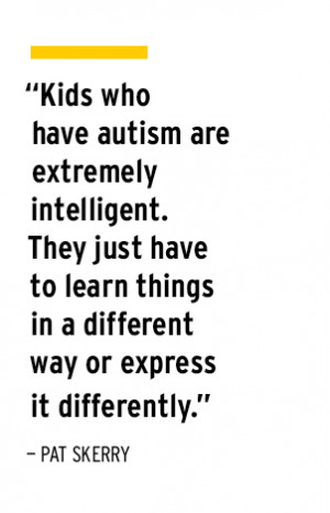 kids who have autism are extremely intelligent they just have to