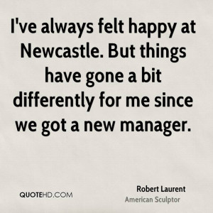 ve always felt happy at Newcastle. But things have gone a bit ...