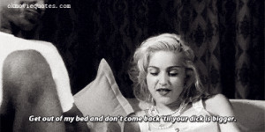 Madonna Quotes,famous Madonna Quotes,quotes from Madonna Get out of my ...