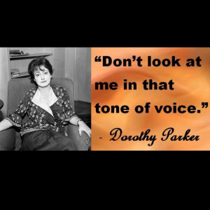 Tone of Voice Quote by Dorothy Parker