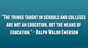 ... an education, but the means of education.” – Ralph Waldo Emerson