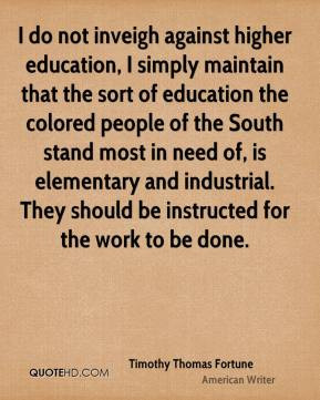 Timothy Thomas Fortune - I do not inveigh against higher education, I ...