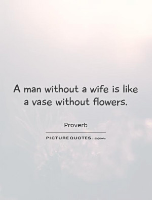 Flower Quotes Wife Quotes Man Quotes Proverb Quotes