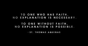 To One Who has Faith No Explanation is Necessary ~ Faith Quote