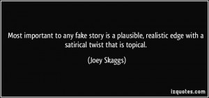 Most important to any fake story is a plausible, realistic edge with a ...