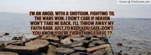 an angel with a shotgun, fighting til the wars won, I don't care ...
