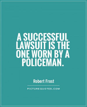 successful lawsuit is the one worn by a policeman Picture Quote #1