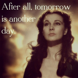 tomorrow is another day' - Scarlett o'Hara - Gone with the Wind Wind ...
