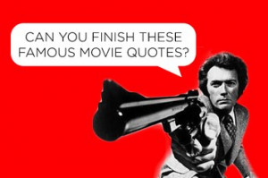 can you finish these famous movie quotes would you get past the first ...