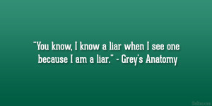 You know, I know a liar when I see one because I am a liar ...