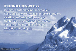 Human progress is neither automatic nor inevitable… Every step ...