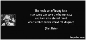 The noble art of losing face may some day save the human race and turn ...