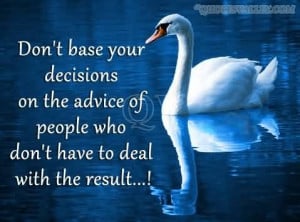 Decision Quotes Don't base your decisions on