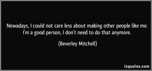 ... good person, I don't need to do that anymore. - Beverley Mitchell