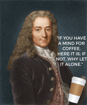 Voltaire is said to have drunk 40-50 cups of coffee a day.