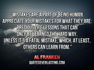 Mistakes are a part of being human. _ Al Franken