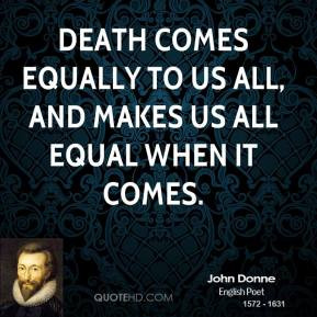 john-donne-quote-death-comes-equally-to-us-all-and-makes-us-all-equal ...