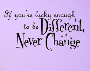 If You're Lucky Enough To Be Di fferent Never Change Wall Quote Decal ...