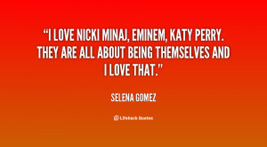 love Nicki Minaj, Eminem, Katy Perry. They are all about being ...