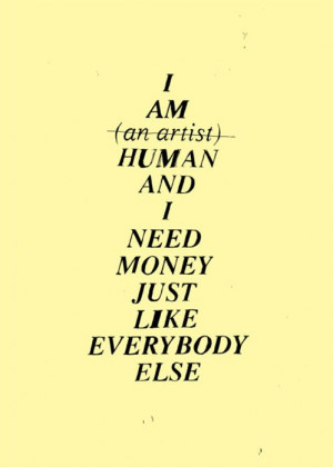... am (an artist) human and i need money just like everybody else #quotes