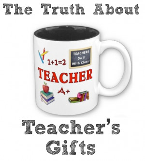 The Truth About Teacher Gifts
