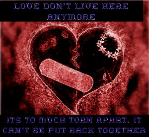 Love Don’t Live Here Anymore, It’s Too Much Torn Apart. It Can’t ...