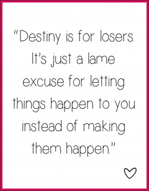Destiny is for losers... Quote Cecily von Ziegesar