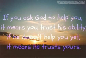 Ask For Help Quotes If you ask god to help you