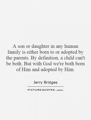son or daughter in any human family is either born to or adopted by ...