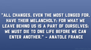 All changes, even the most longed for, have their melancholy; for what ...