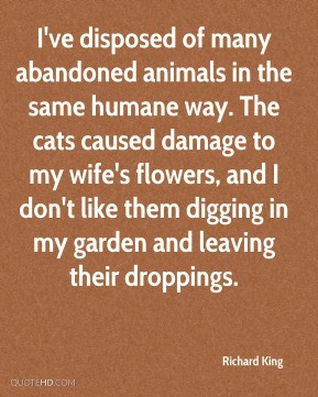 Richard King - I've disposed of many abandoned animals in the same ...