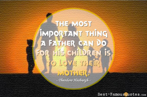Dad Quotes by Theodore Hesburgh - The most important thing