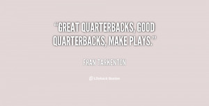 Great quarterbacks, good quarterbacks, make plays.”