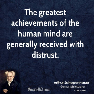 ... achievements of the human mind are generally received with distrust