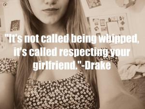 drake #quotes #drake quotes #girlfriend #girls