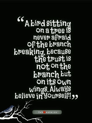 ... branch but on its own wings. Always believe in yourself!” #quotes