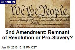 2nd Amendment: Remnant of Revolution or Pro-Slavery?
